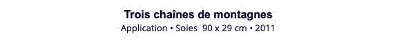Trois chaînes de montagnes Application • Soies 90 x 29 cm • 2011