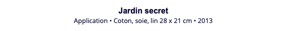 Jardin secret Application • Coton, soie, lin 28 x 21 cm • 2013